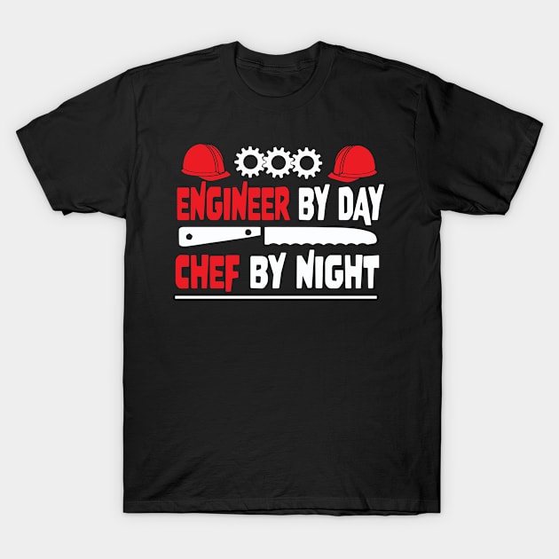 Engineer By Day Chef By Night T-Shirt by TomCage